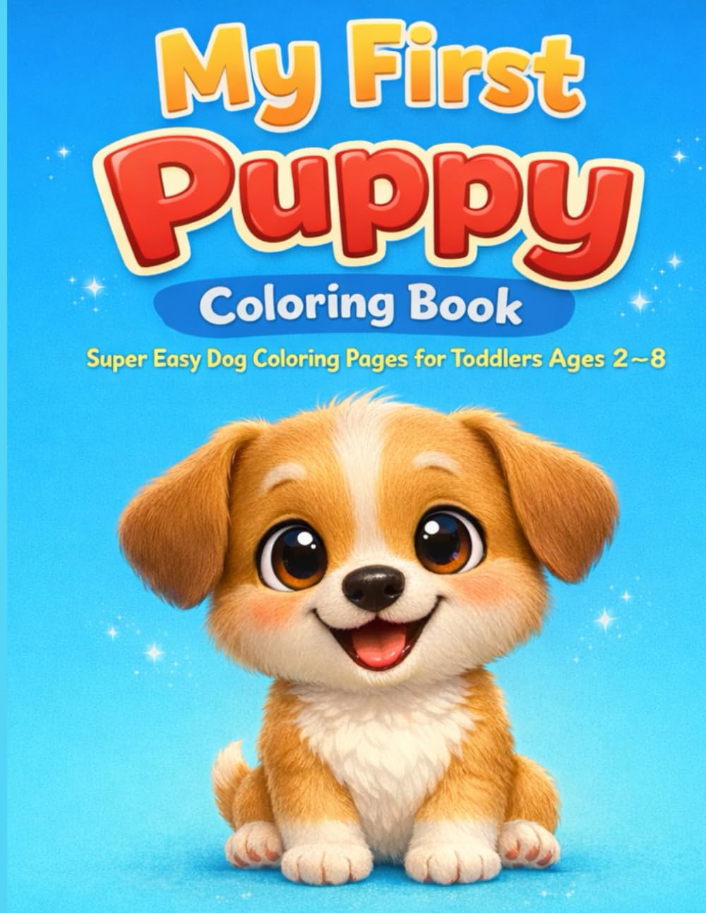 My First Puppy Coloring Book: Super Easy and Cute Dog Coloring Pages for Kids Ages 2–8