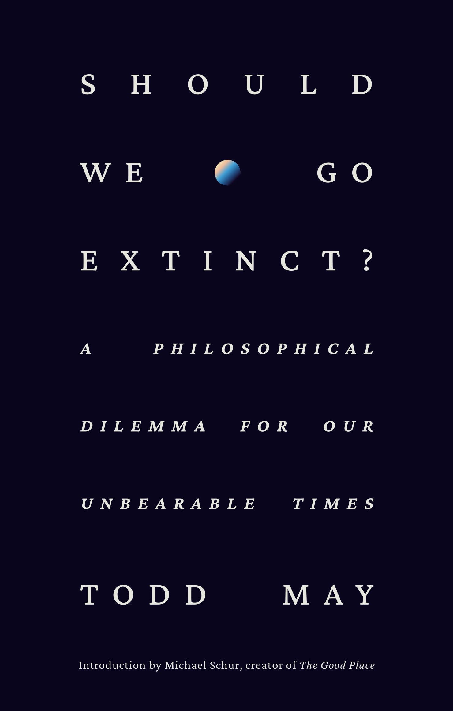 Should We Go Extinct?: A Philosophical Dilemma , May, May,^*