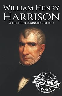 William Henry Harrison: A Life from Beginning to End (Biographies of US Presidents)
