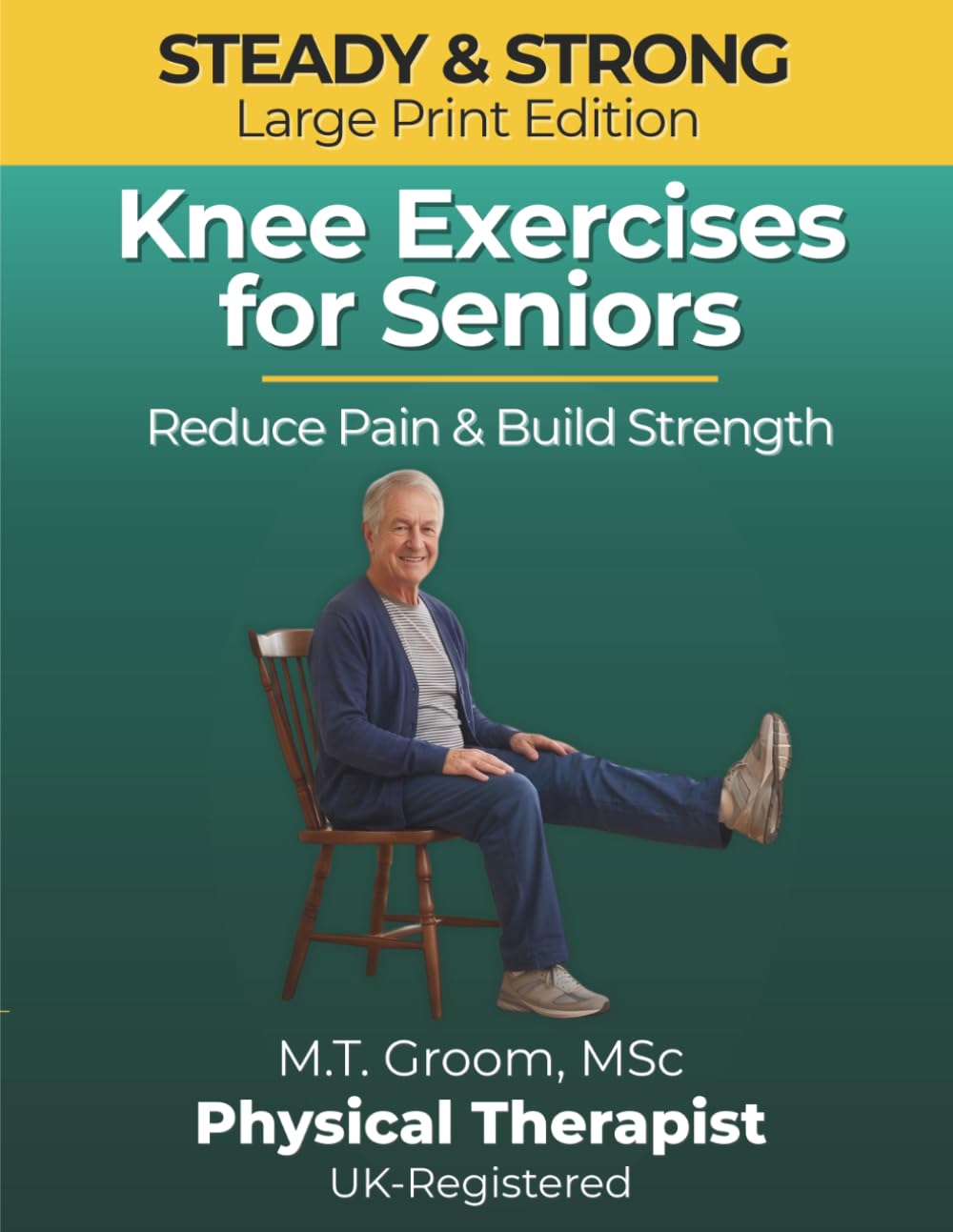 Steady & Strong - Knee Exercises for Seniors: A Physical Therapist's Program to Reduce Pain, Build Strength and Prevent Falls After 60 (Steady & Strong Series)