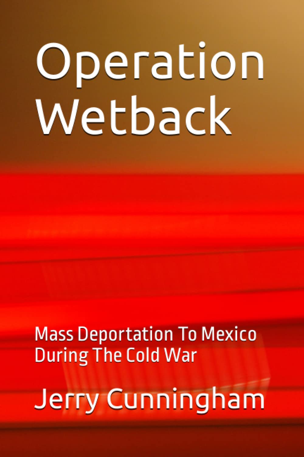 Operation Wetback: Mass Deportation To Mexico During The Cold War
