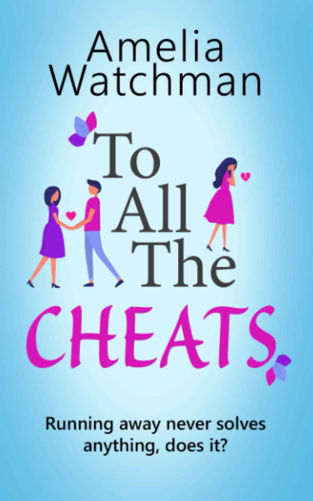 To All The Cheats: A romantic comedy for anyone who has ever been cheated on