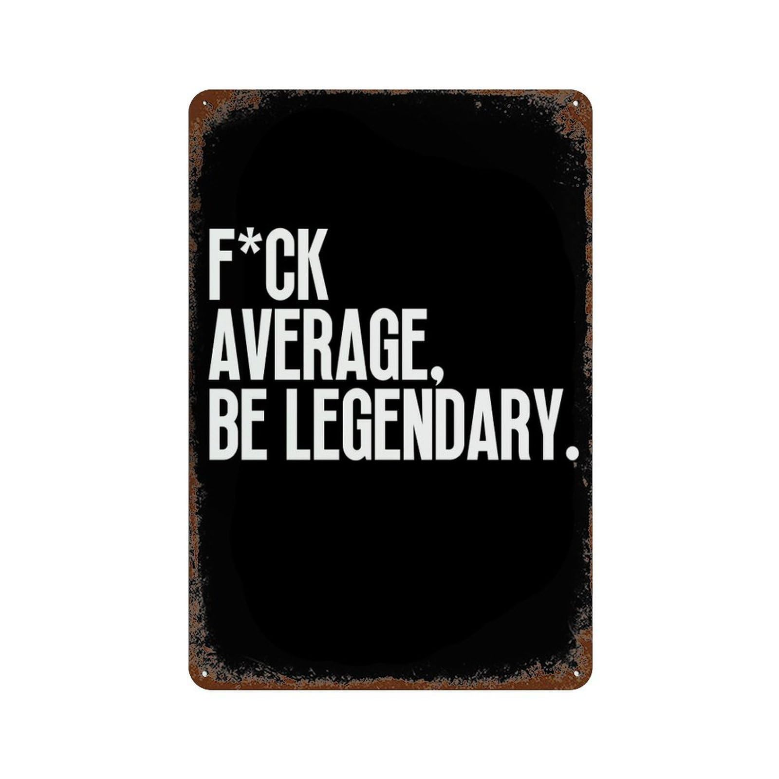 xiaoxiaoshen Average Be Legendary Motivational Wall Decor Art Metal Tin Poster Modern Home Decor Art Home Bar Shop Decorations Vintage Sign 30x20cm