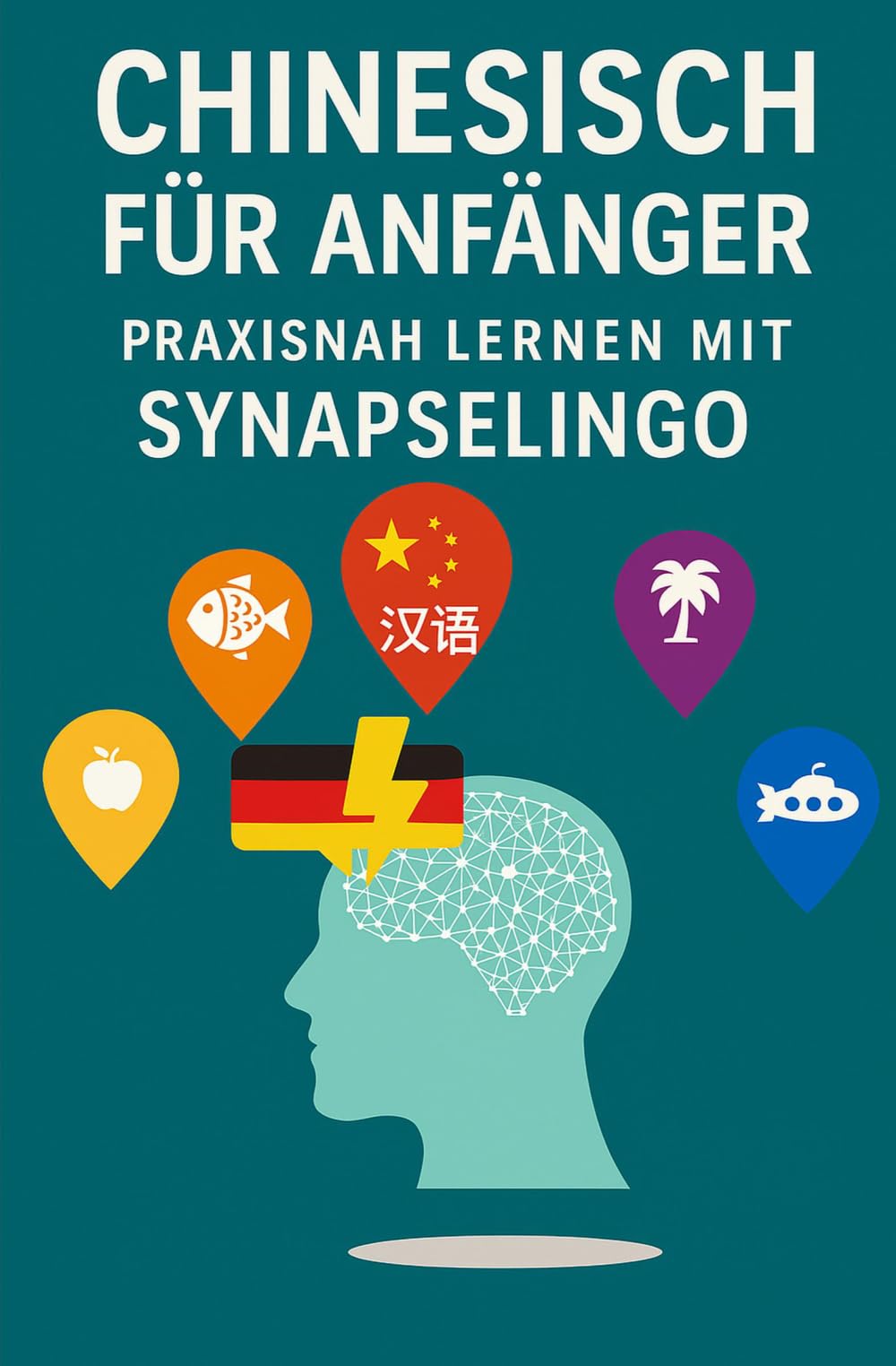 Chinesisch für Anfänger: Praxisnah lernen mit SynapseLingo (Chinesisch lernen)