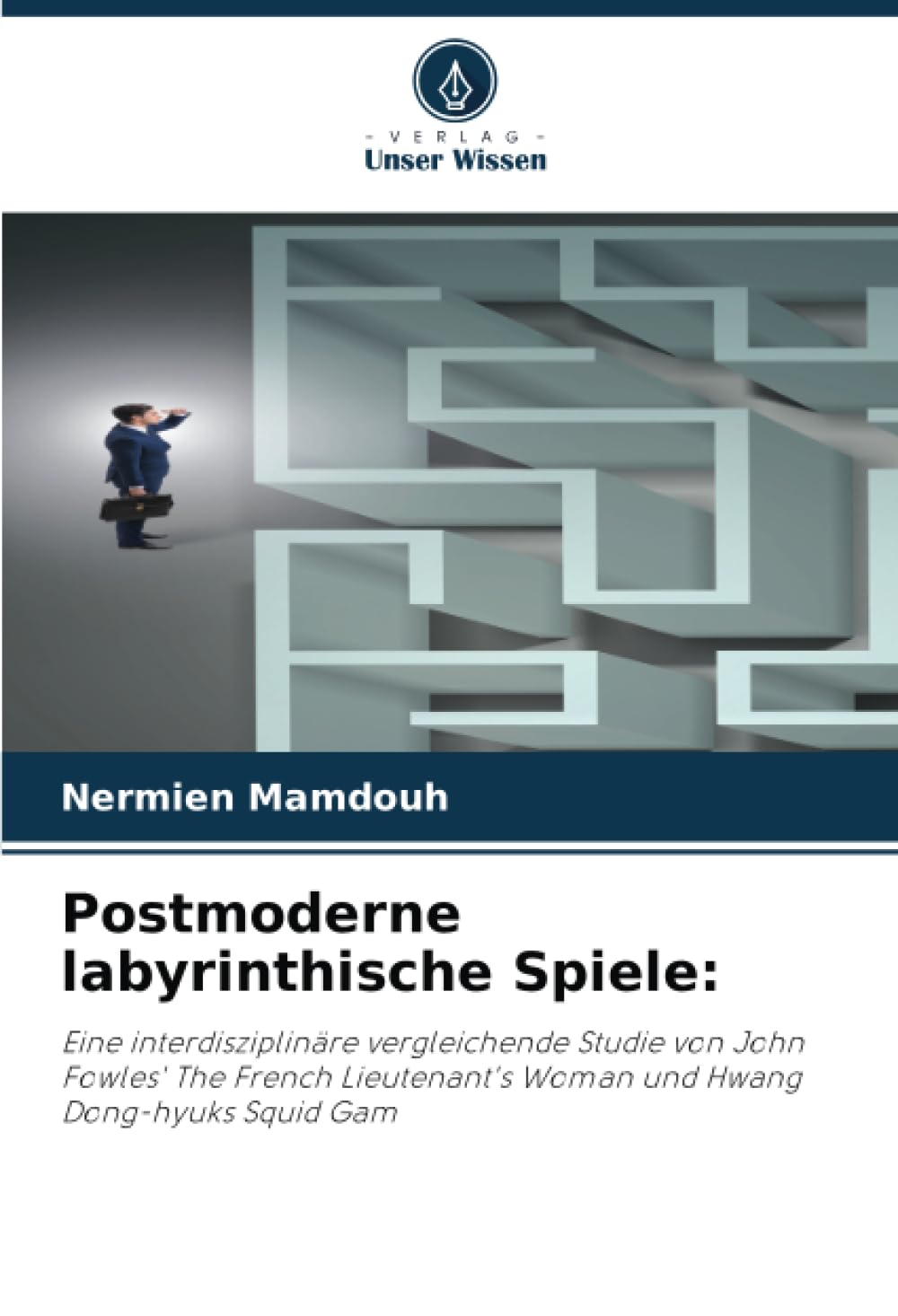 Postmoderne labyrinthische Spiele:: Eine interdisziplinäre vergleichende Studie von John Fowles' The French Lieutenant's Woman und Hwang Dong-hyuks Squid Gam