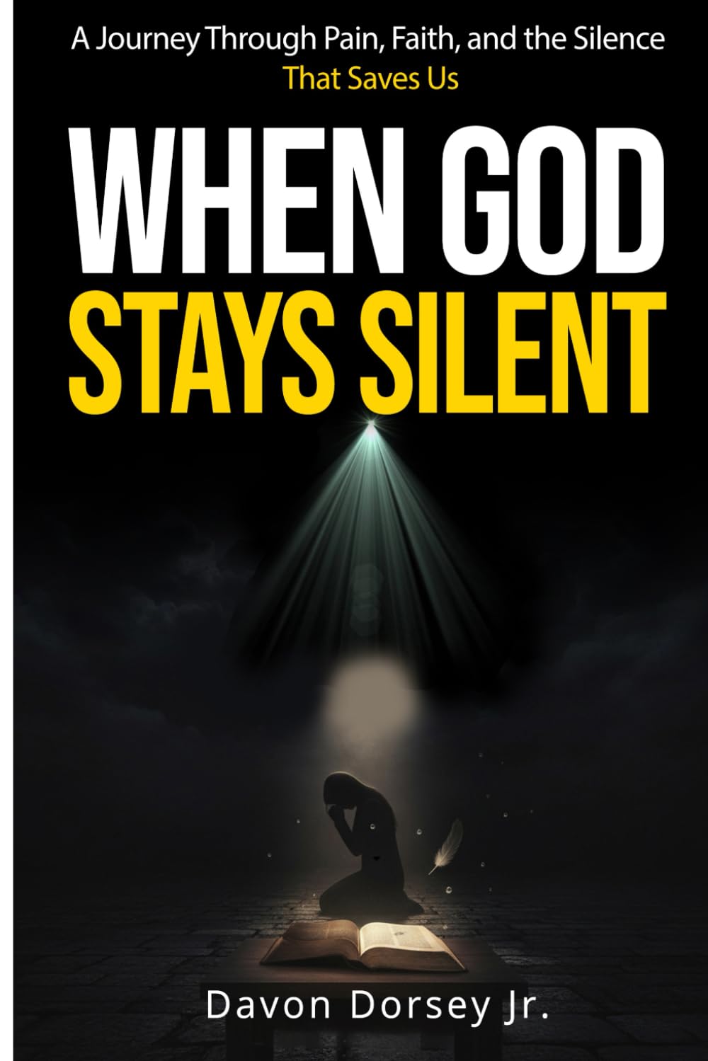 When God Stays Silent: A Journey Through Pain, Faith, and the Silence That Saves Us