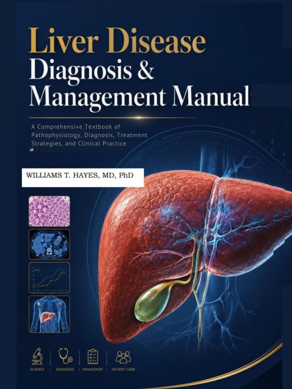 Liver Disease Diagnosis & Management Manual: A Comprehensive Textbook of Pathophysiology, Diagnosis, Treatment Strategies, and Clinical Practice