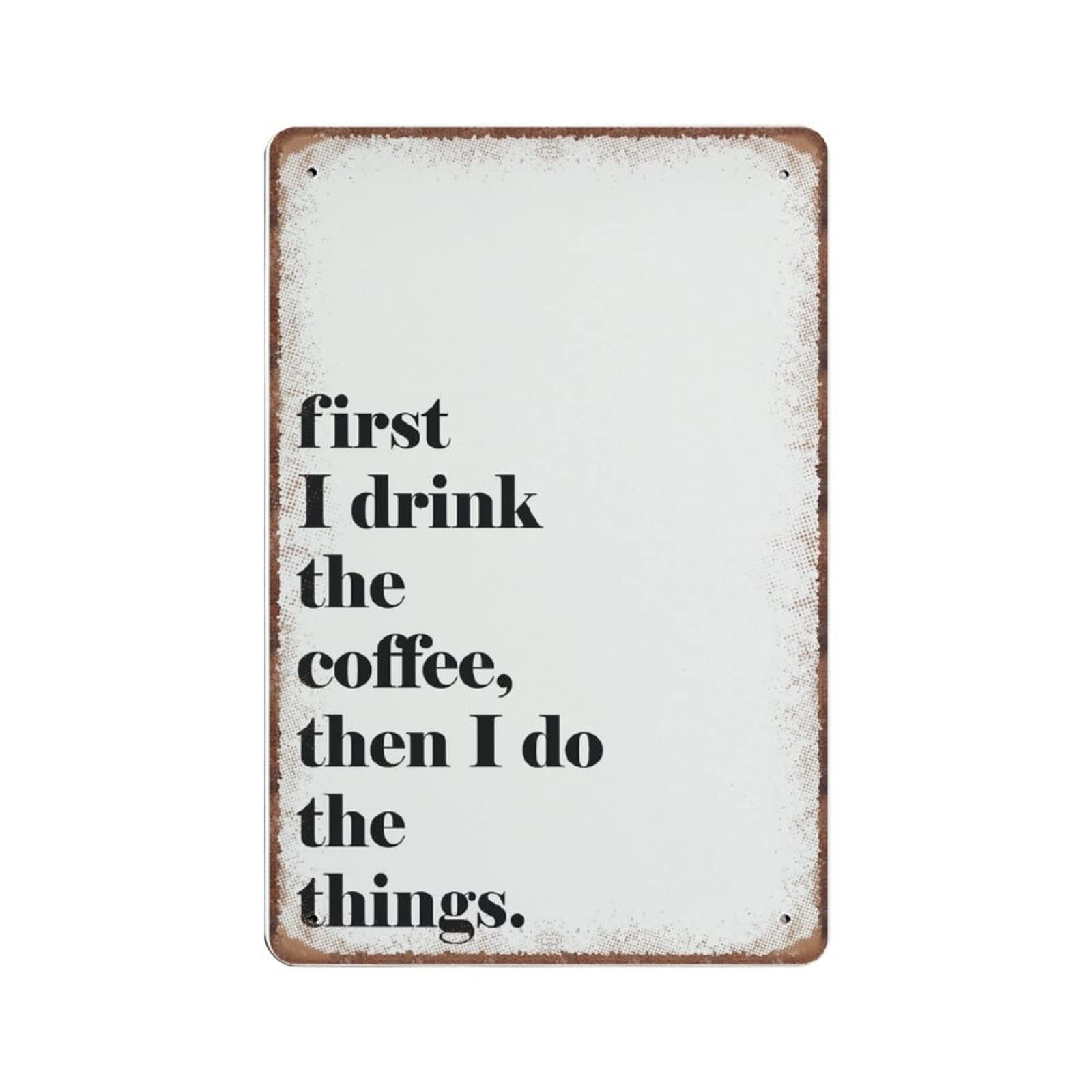DAIERCY First I Drink The Coffee Tin Signs Funny Kitchen Coffee Quote Vintage Metal Sign Plaqu Poster Wall Art Pub Bar Kitchen Garden Bathroom Home Decor, 140x200 mm