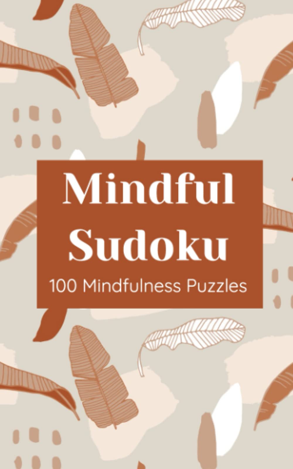 Mindfulness Sudoku Book - 100 Sudoku Puzzles to Relax, De-stress and Unwind For Adults