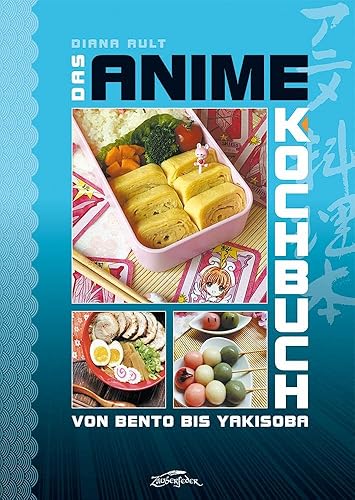 Das Anime-Kochbuch: Von Bento bis Yakisoba