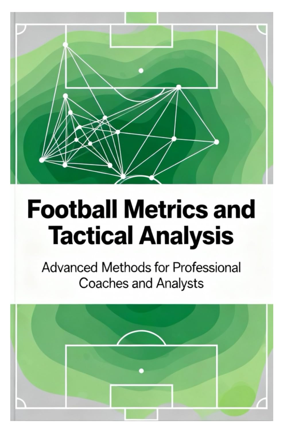 Football Metrics and Tactical Analysis: Advanced Methods for Professional Coaches and Analysts