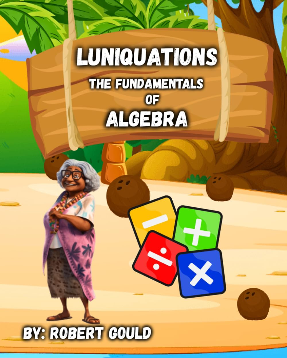LUNIQUATIONS: The Fundamentals of Algebra (Learning With Luni)