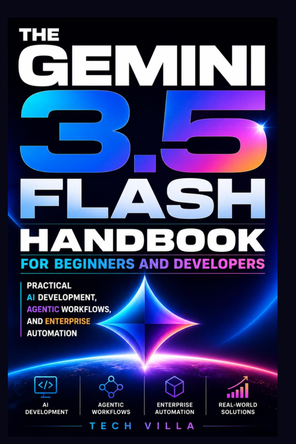 The Gemini 3.5 Flash Handbook for Beginners and Developers: Practical AI Development, Agentic Workflows, and Enterprise Automation (AI Business Tools)
