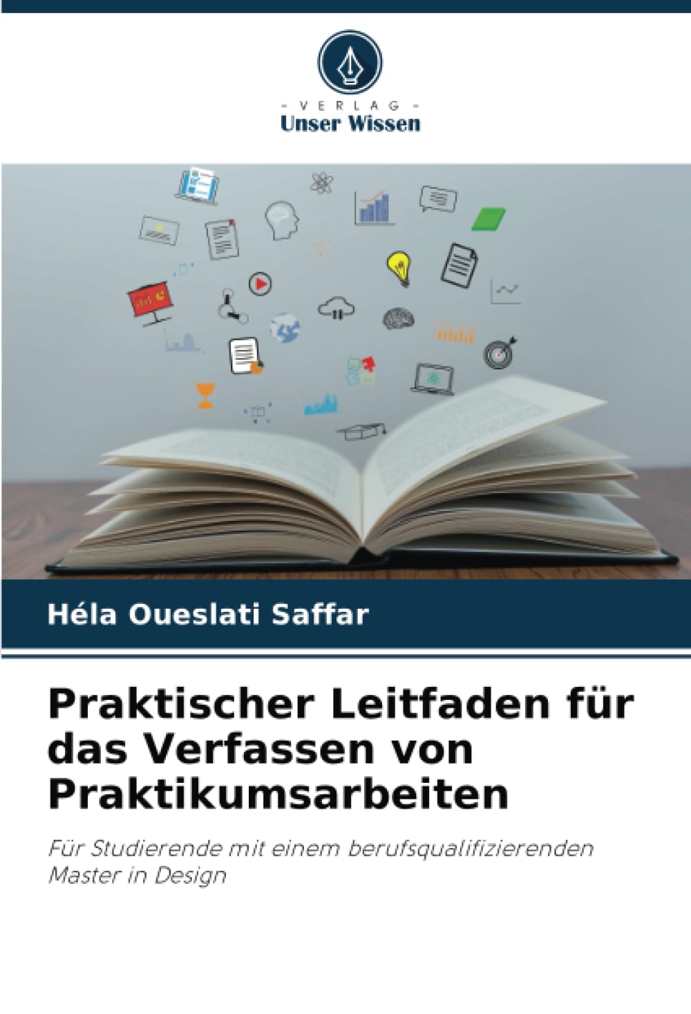 Praktischer Leitfaden für das Verfassen von Praktikumsarbeiten: Für Studierende mit einem berufsqualifizierenden Master in Design