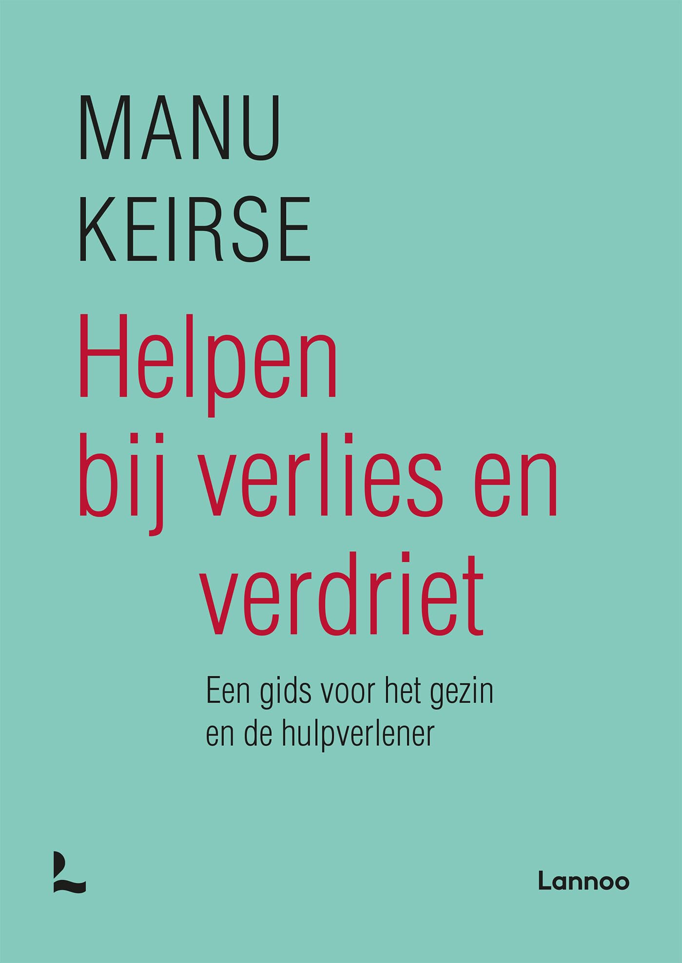Helpen bij verlies en verdriet - volledig nieuwe editie: Een gids voor het gezin en de hulpverlener