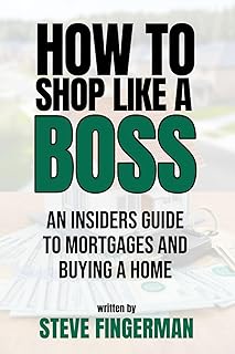 How To Shop Like A Boss: An Insider's Guide to Mortgages and Buying A Home