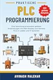 Praktische PLC-Programmierung: Eine Sammlung praxisnaher gelöster Anwendungen mit Allen-Bradley und Siemens PLCs in Ladder und ST Sprachen