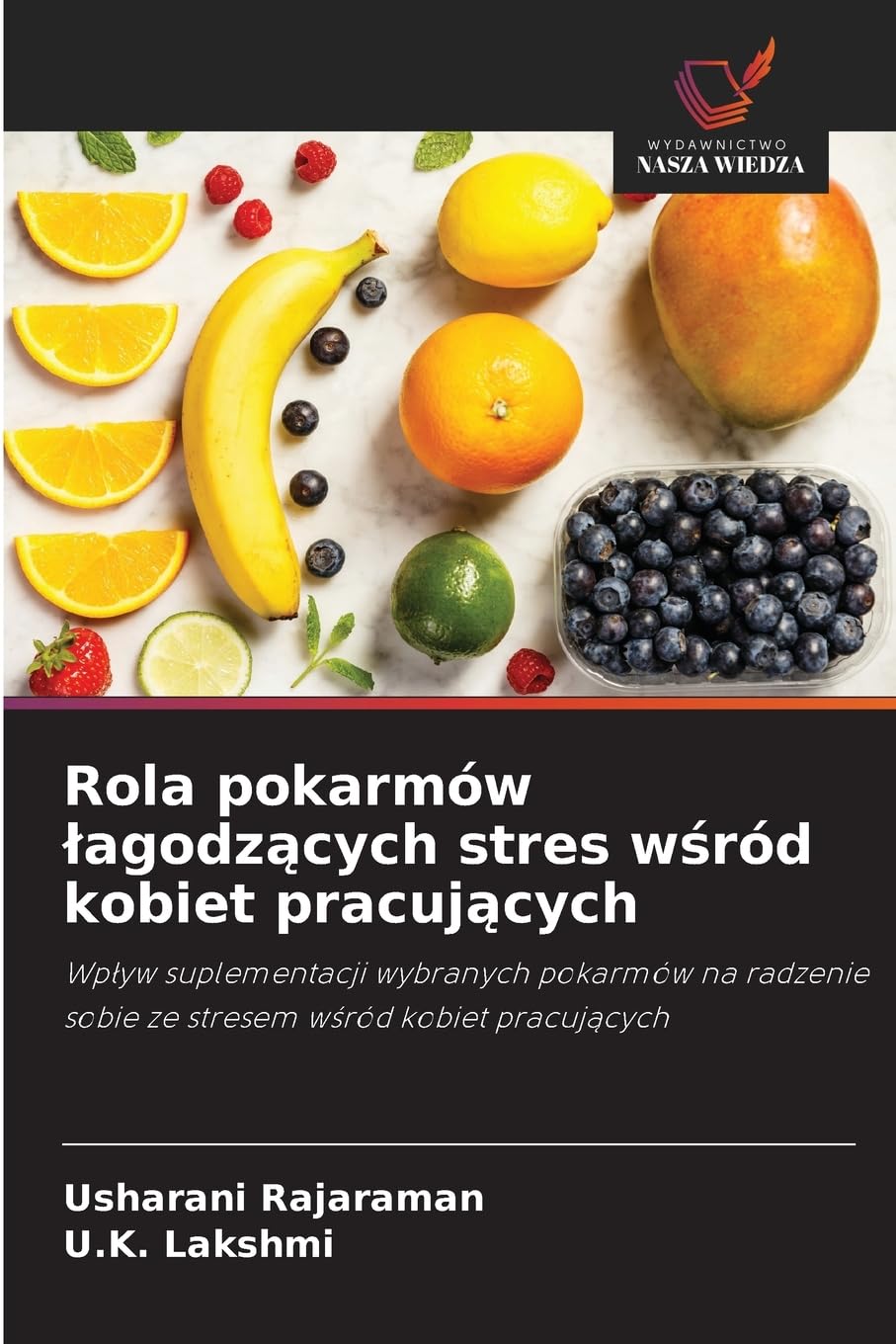Rola pokarmów lagodzących stres wśród kobiet pracujących: Wp¿yw suplementacji wybranych pokarmów na radzenie sobie ze stresem w¿ród kobiet pracuj¿cych