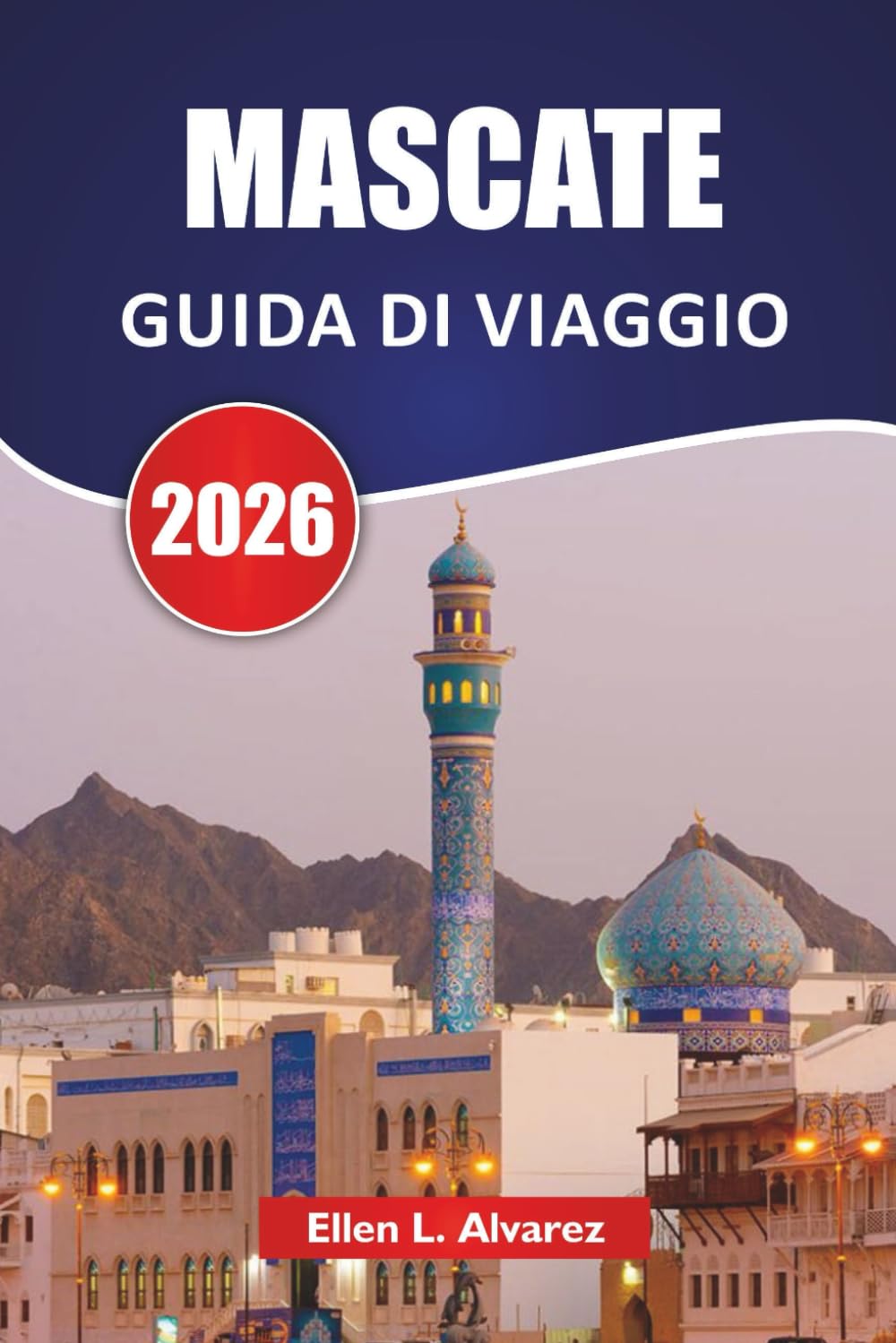 MASCATE GUIDA DI VIAGGIO 2026: Scopri le principali attrazioni, i monumenti costieri, la cucina locale e le esperienze culturali nella capitale dell'Oman