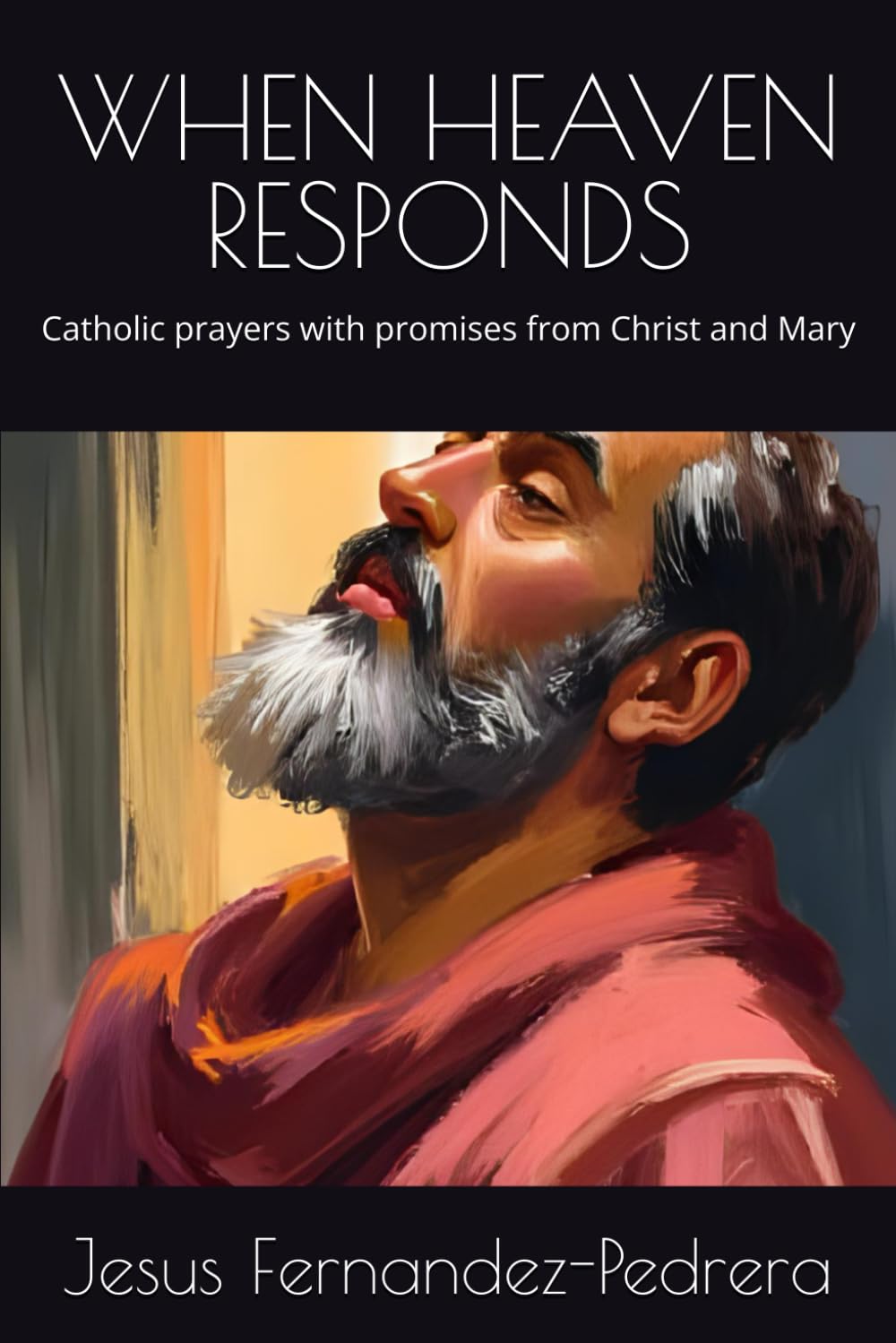 WHEN HEAVEN RESPONDS: Catholic prayers with promises from Christ and Mary (Catena Aurea English)
