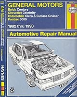 General Motors: Buick Century, Chevrolet Celebrity, Oldsmobile Ciera and Cutlass Cruiser, Pontiac 6000, 1982 thru 1993 Automotive Repair Manual 1563920743 Book Cover
