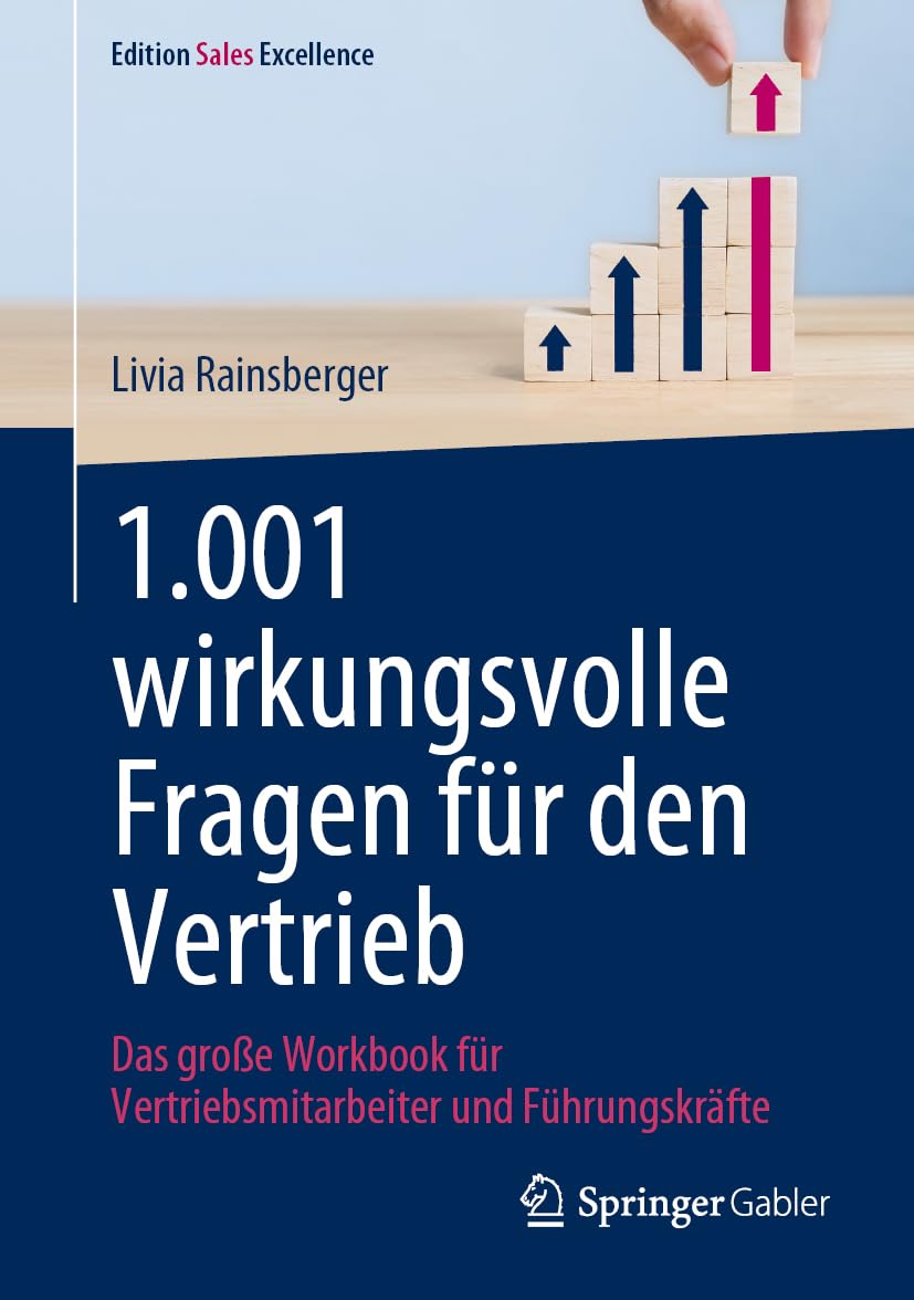 1.001 wirkungsvolle Fragen für den Vertrieb: Das große Workbook für Vertriebsmitarbeiter und Führungskräfte (Edition Sales Excellence)