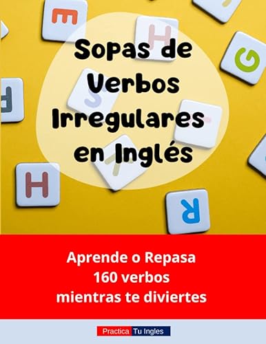Sopas de Verbos Irregulares en Inglés: Aprende o repasa 160 verbos mientras te diviertes (Practica tu Inglés)