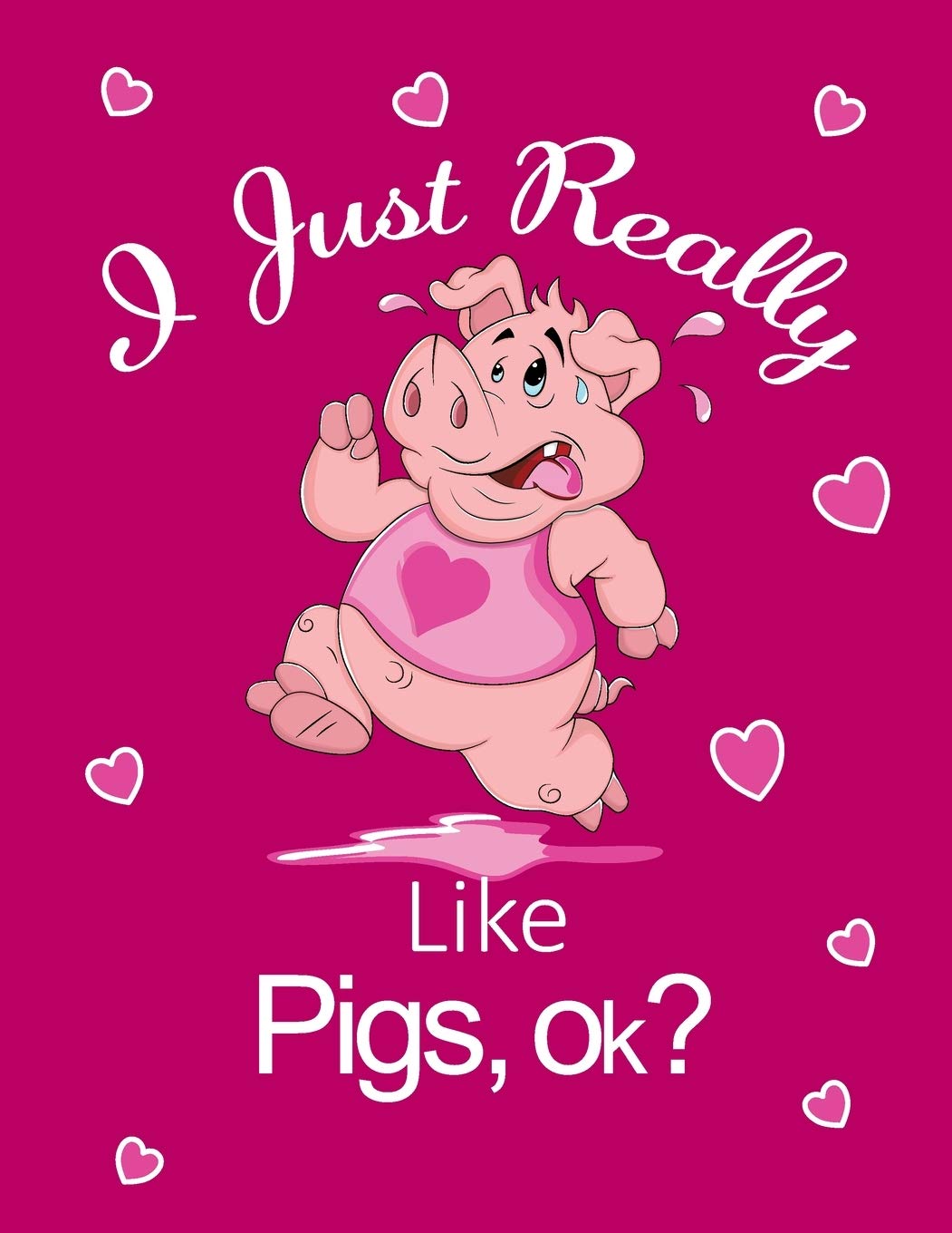 I Just Really Like Pigs, Ok?: Cute Running Pig Kids Composition 8.5 by 11 Notebook Valentine Card Alternative
