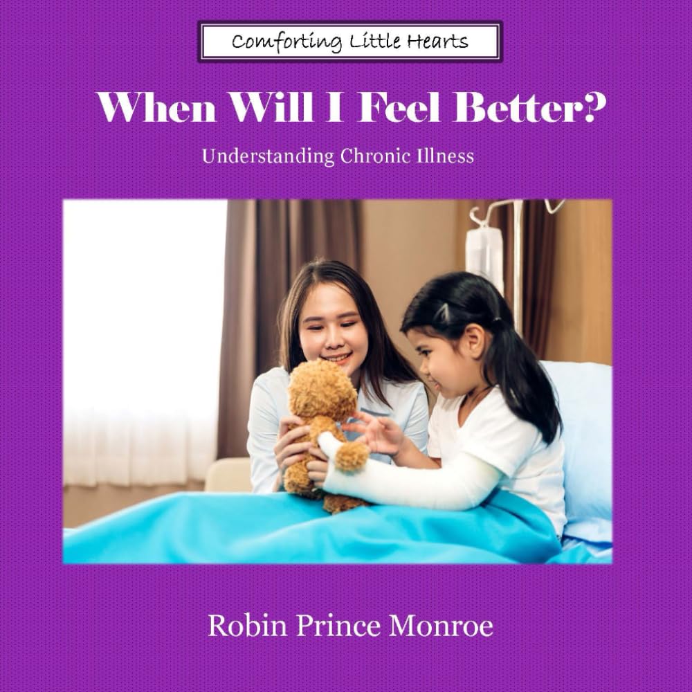 When Will I Feel Better?: Understanding Chronic Illness (Comforting Little Hearts)