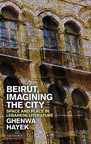 Beirut, Imagining the City: Space and Place in Lebanese Literature (Written Culture and Identity)