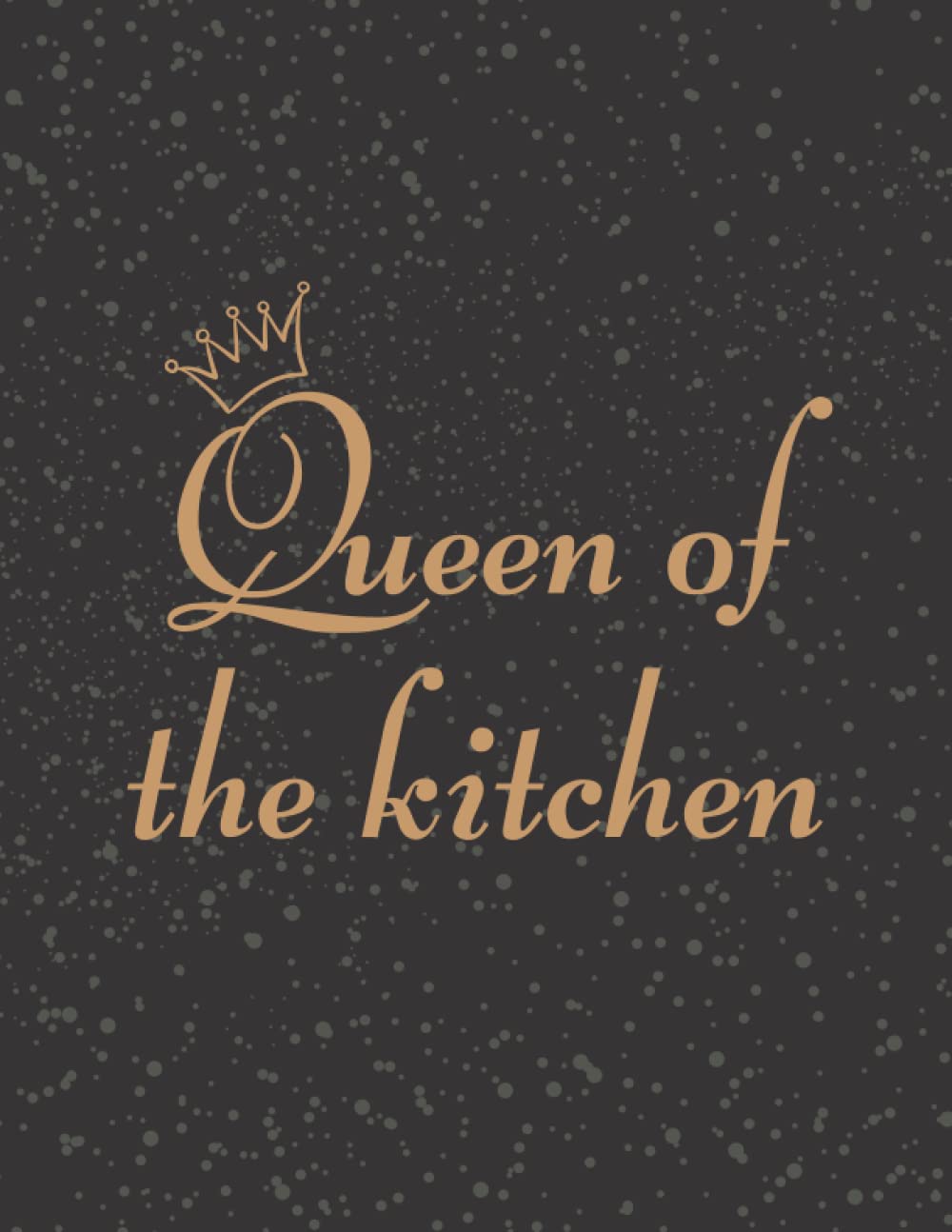 Recipe Book to Write in Your Own Recipes Queen of the kitchen: Make Your Own Cookbook - Blank Recipe Journal And Organizer For Recipes - Cooking Gifts ... Cookbook - Large Print ( 8.5 x 11 inches )