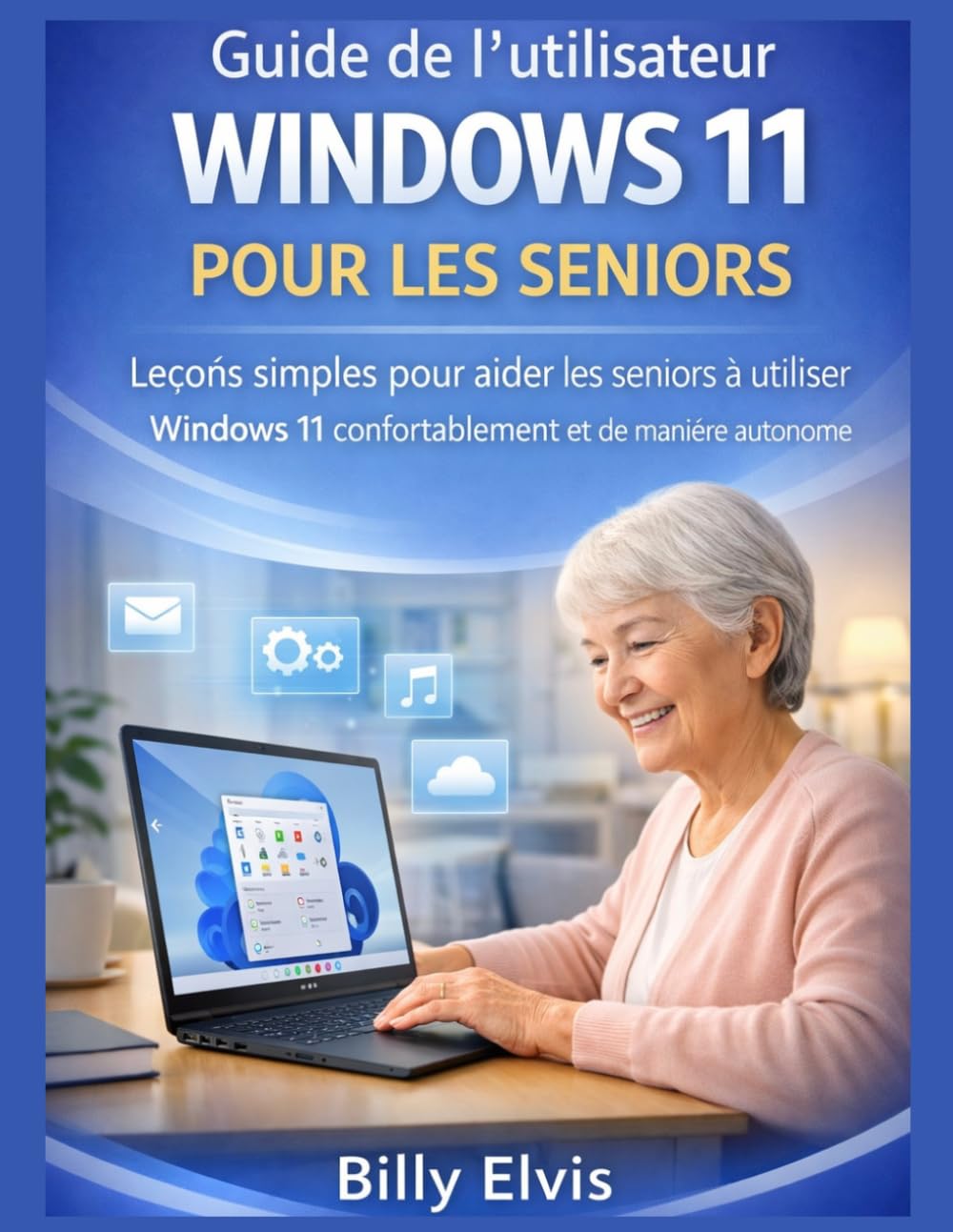 Guide de l'utilisateur WINDOWS 11 POUR LES SENIORS: Leçons simples pour aider les seniors à utiliser Windows 11 confortablement et de manière autonome