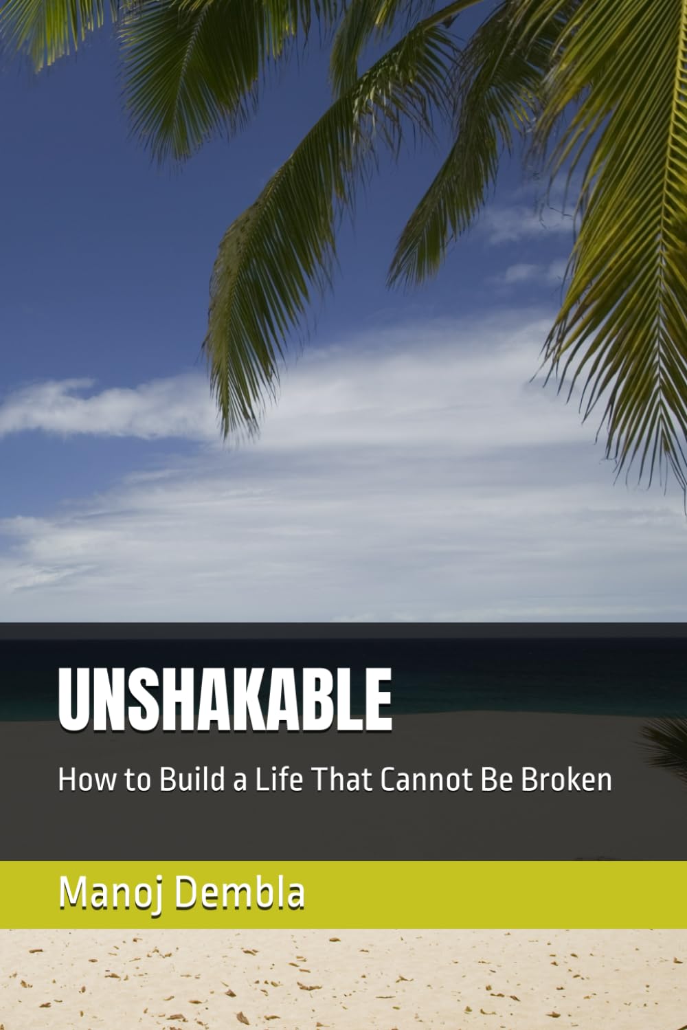 UNSHAKABLE: How to Build a Life That Cannot Be Broken