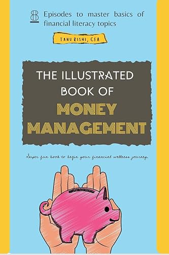 The Illustrated Book of Money Management : 8 role plays to master essentials of Financial Literacy and begin your Financial Wellness journey