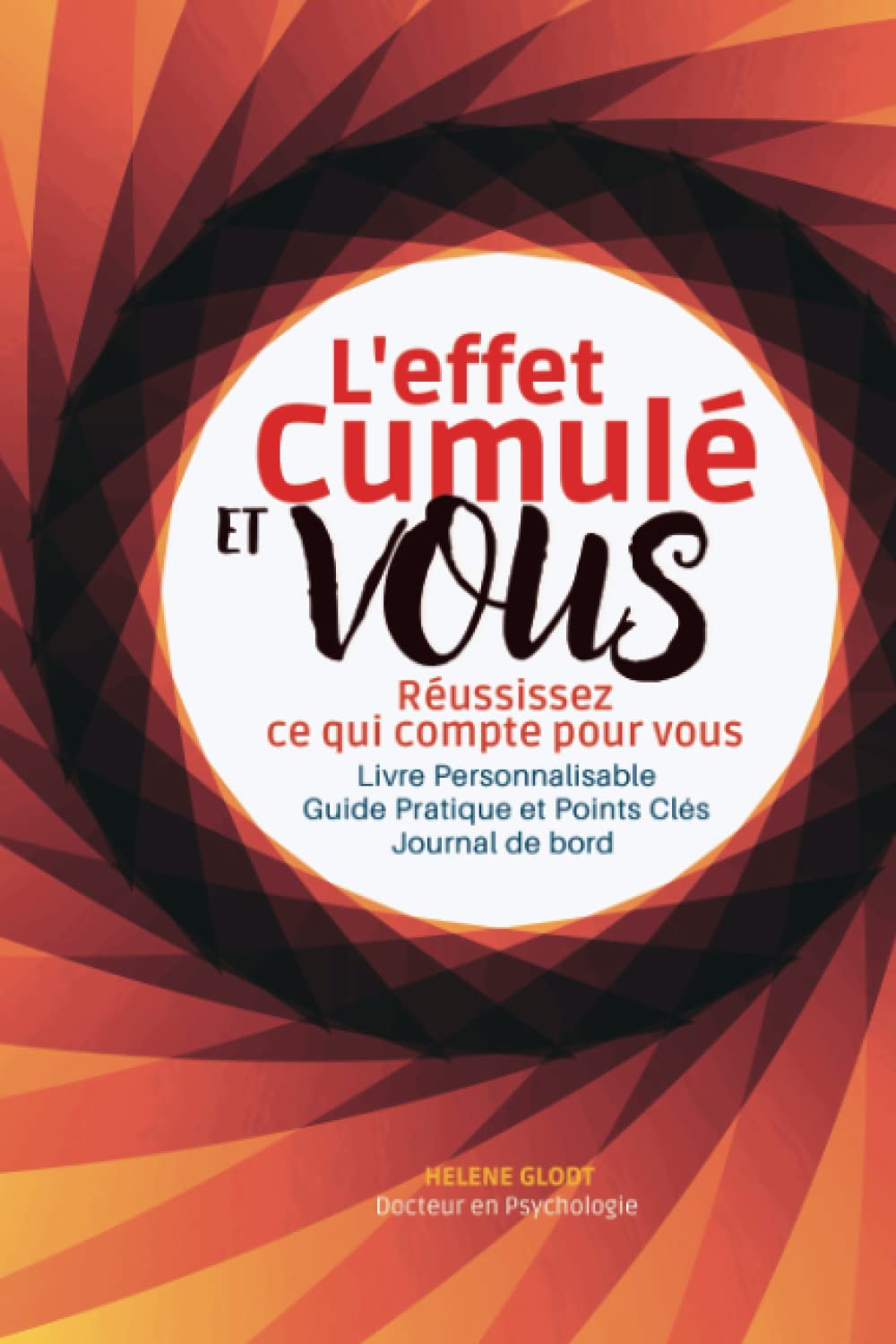 L'effet cumulé et vous: Comment accélérer votre réussite, changer de vie et aller à l'essentiel (French Edition)