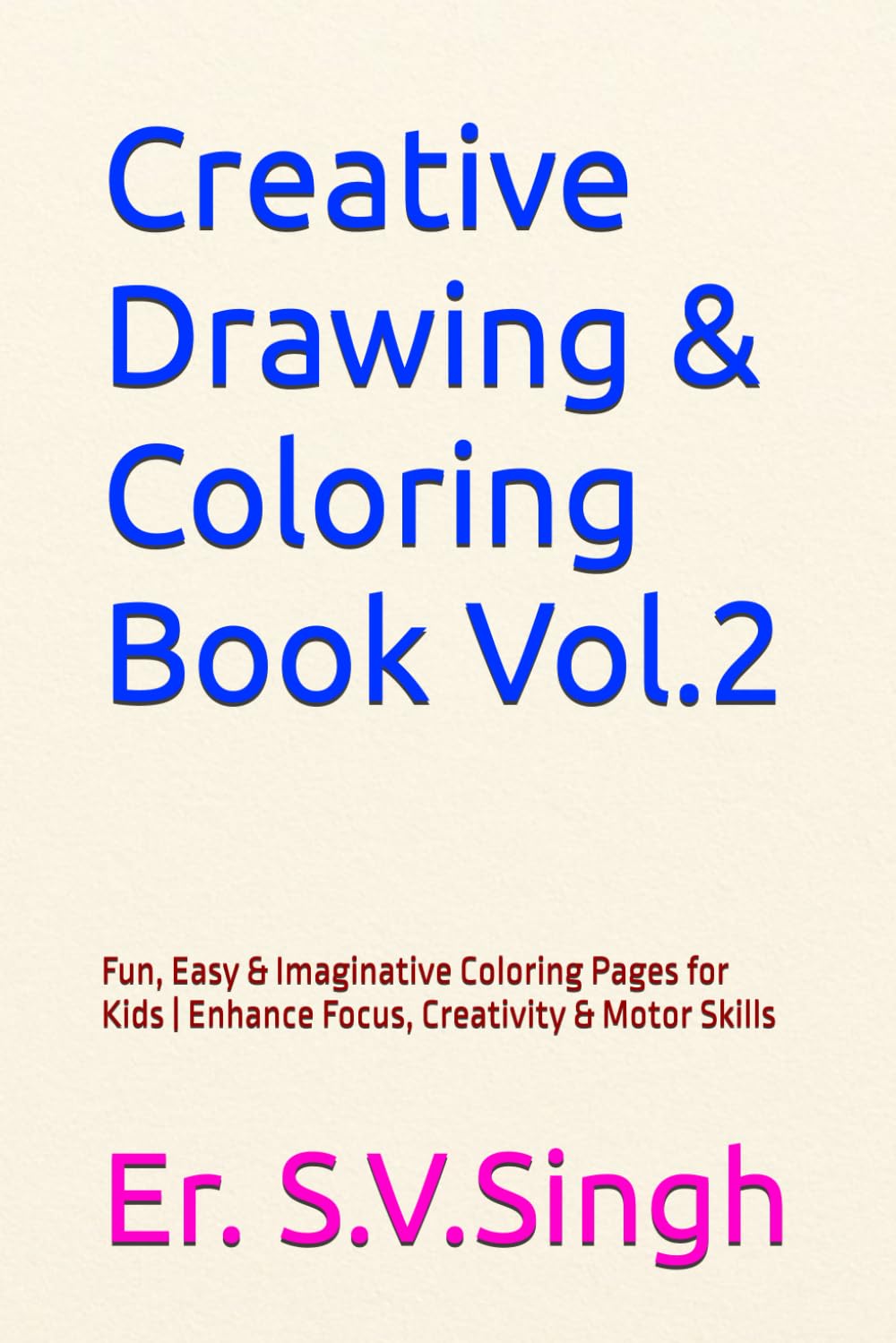 Creative Drawing & Coloring Book Vol.2: Fun, Easy & Imaginative Coloring Pages for Kids | Enhance Focus, Creativity & Motor Skills