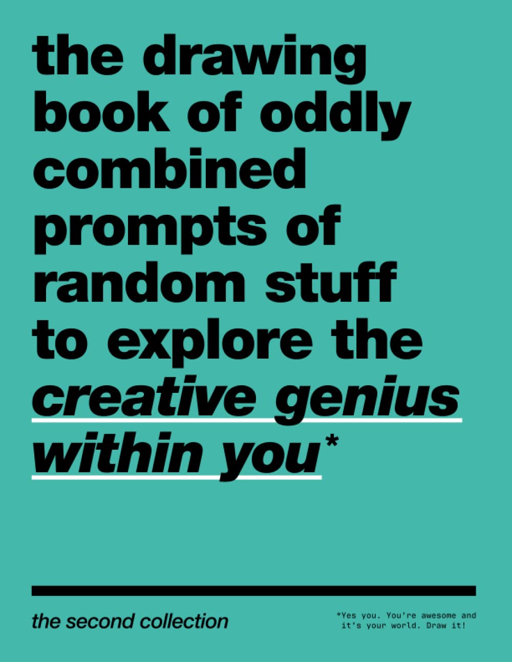 The Drawing Book of Oddly Combined Prompts of Random Stuff to Explore the Creative Genius Within You: The Second Collection