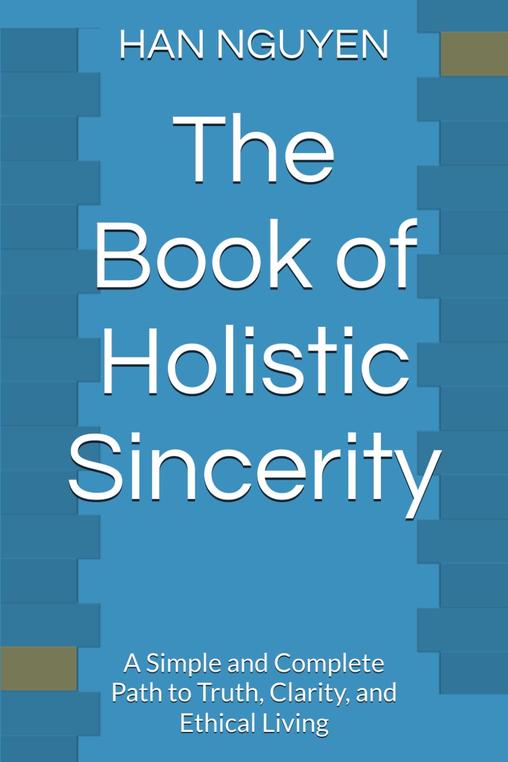 The Book of Holistic Sincerity: A Simple and Complete Path to Truth, Clarity, and Ethical Living