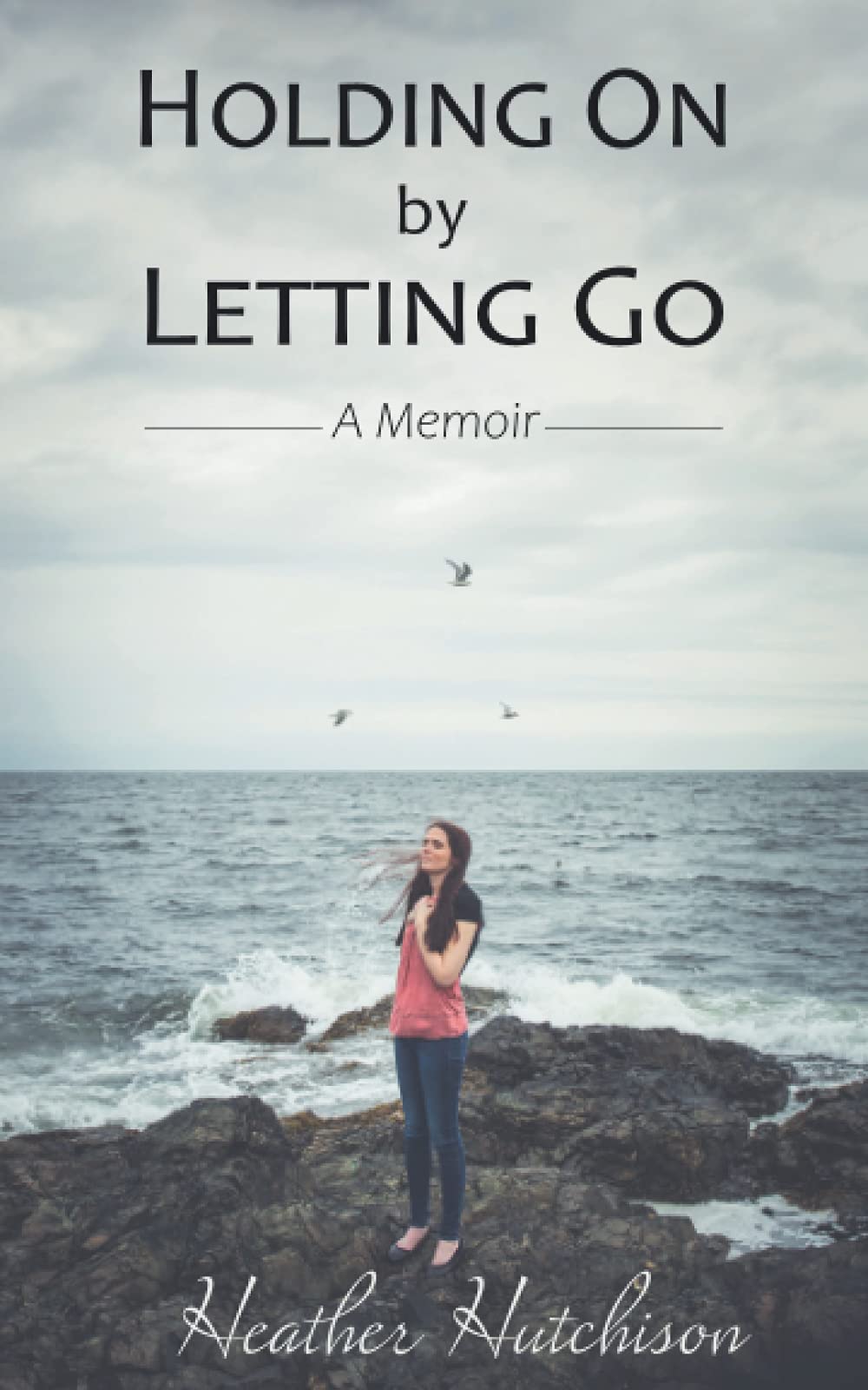 Holding On by Letting Go: A Memoir