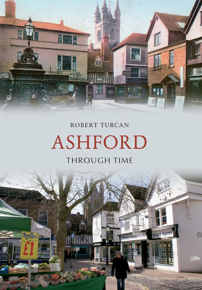 Ashford Through Time by Robert Turcan - 9781445607115