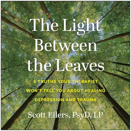 The Light Between the Leaves Audiolivro Por Scott Eilers PsyD LP capa