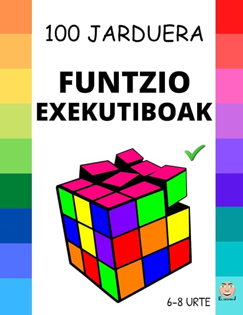 Portada de FUNTZIO EXEKUTIBOAK: 100 jarduera funtzio exekutiboak HOBETZEKO: Gure emozioak planifikatu, antolatu, erregulatu, kontrolatu eta erabakiak hartu. 6-8 urte