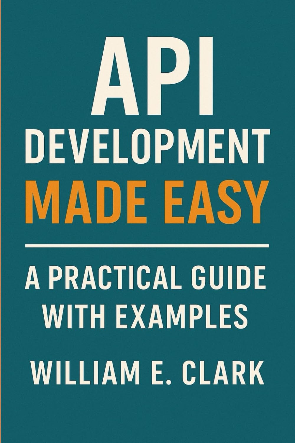 API Development Made Easy: A Practical Guide with Examples