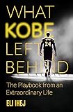 Cover of What Kobe Left Behind: The Playbook from an Extraordinary Life