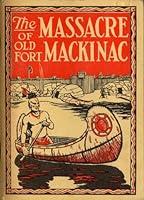 The Massacre of Old Fort Mackinac B001F4MNJ6 Book Cover