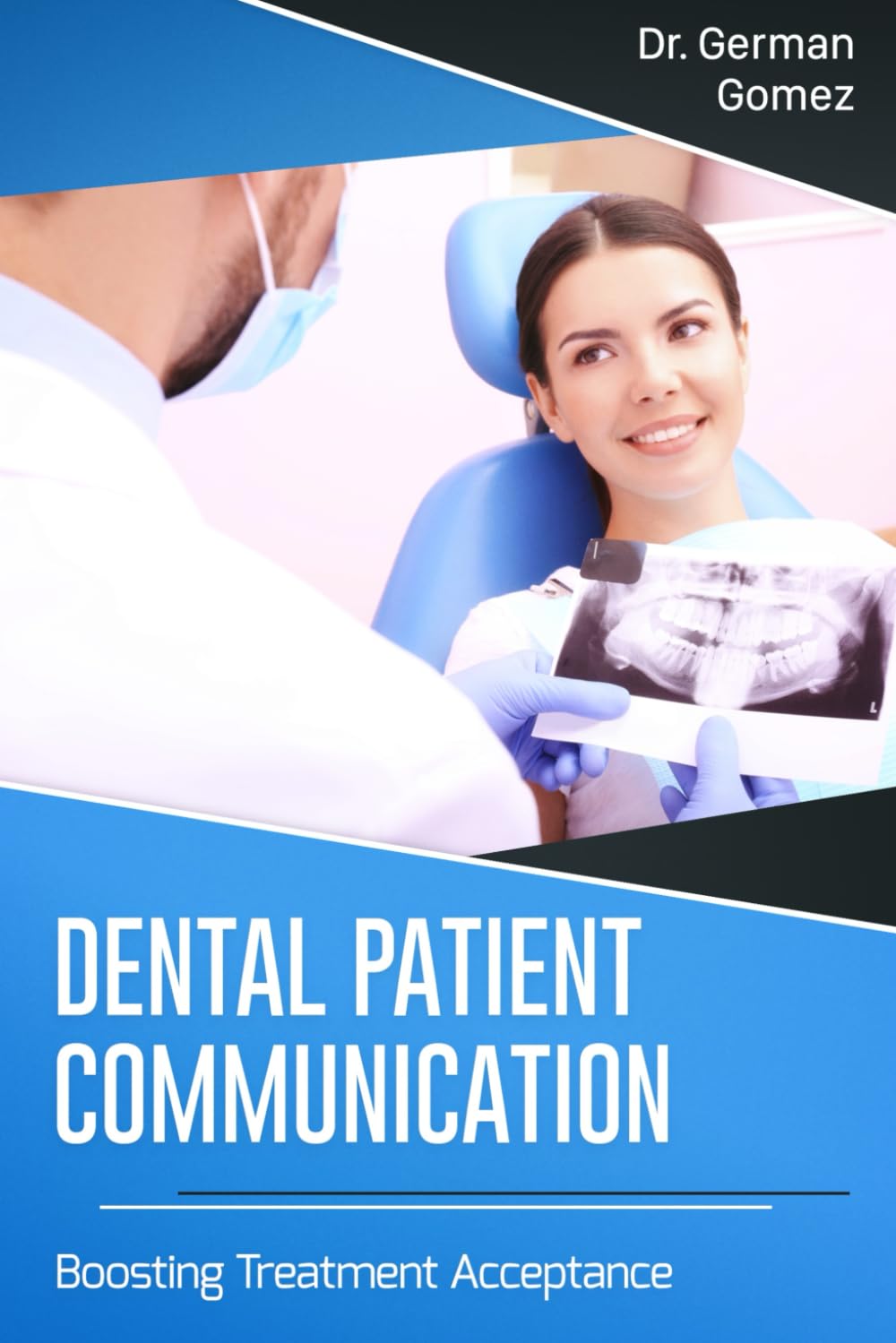 Dental Patient Communication: Boosting Treatment Acceptance (Dental and Medical Business Management Books)