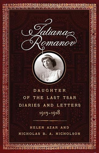 Tatiana Romanov, Daughter of the Last Tsar: Diaries and Letters, 1913–1918