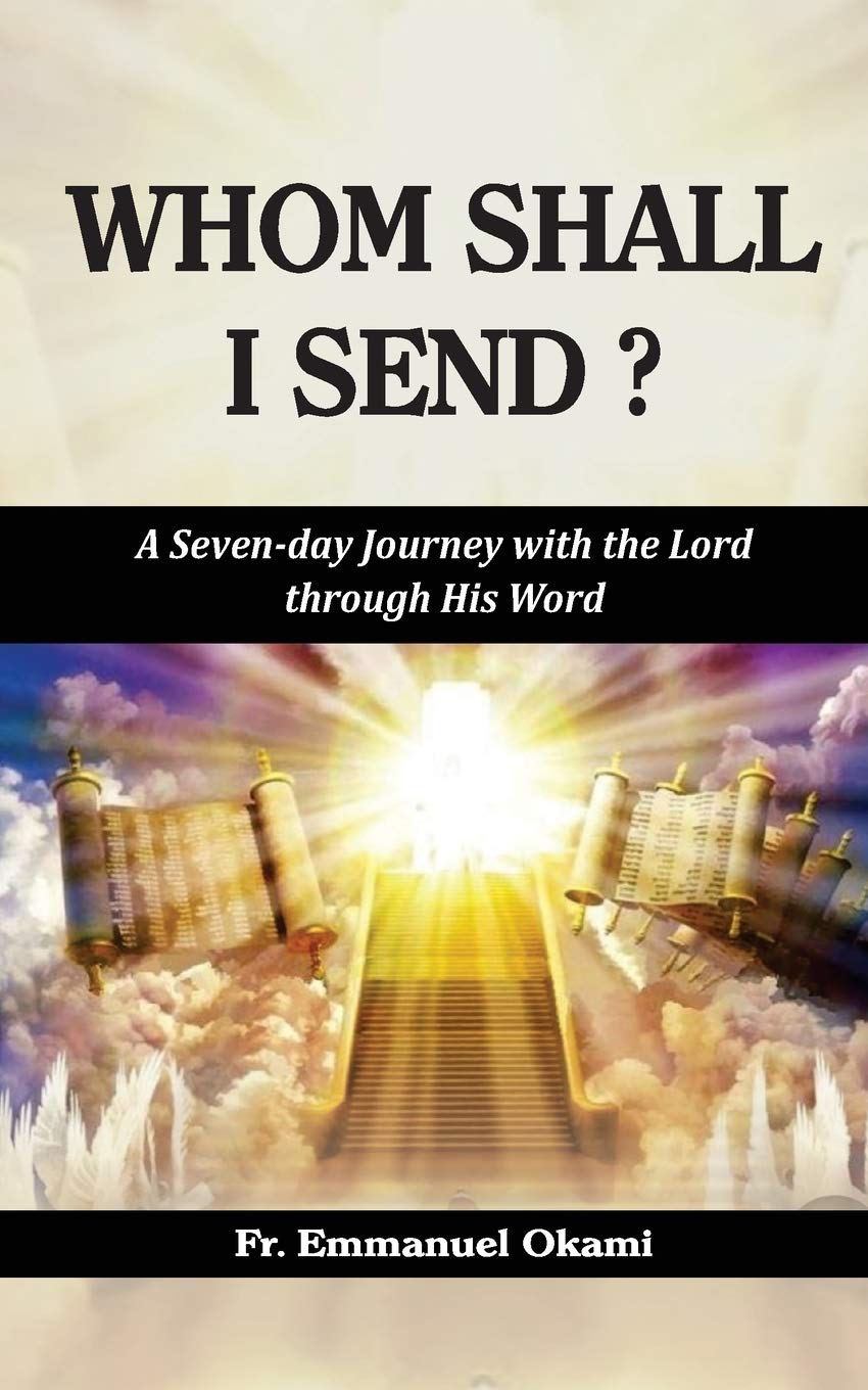 WHOM SHALL I SEND?: A Seven-day Journey with the Lord through His Word