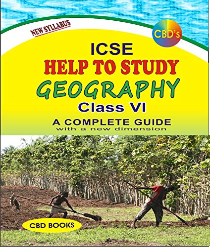 CBD ICSE Help To Study - Geography: A Complete Guide (Class 6) New Edition