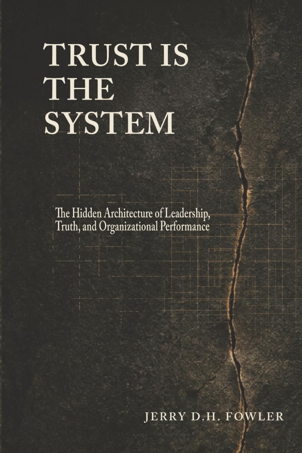 Trust Is the System: The Hidden Architecture of Leadership, Truth, and Organizational Performance